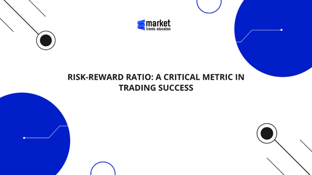 Risk-Reward Ratio: A Critical Metric in Trading Success